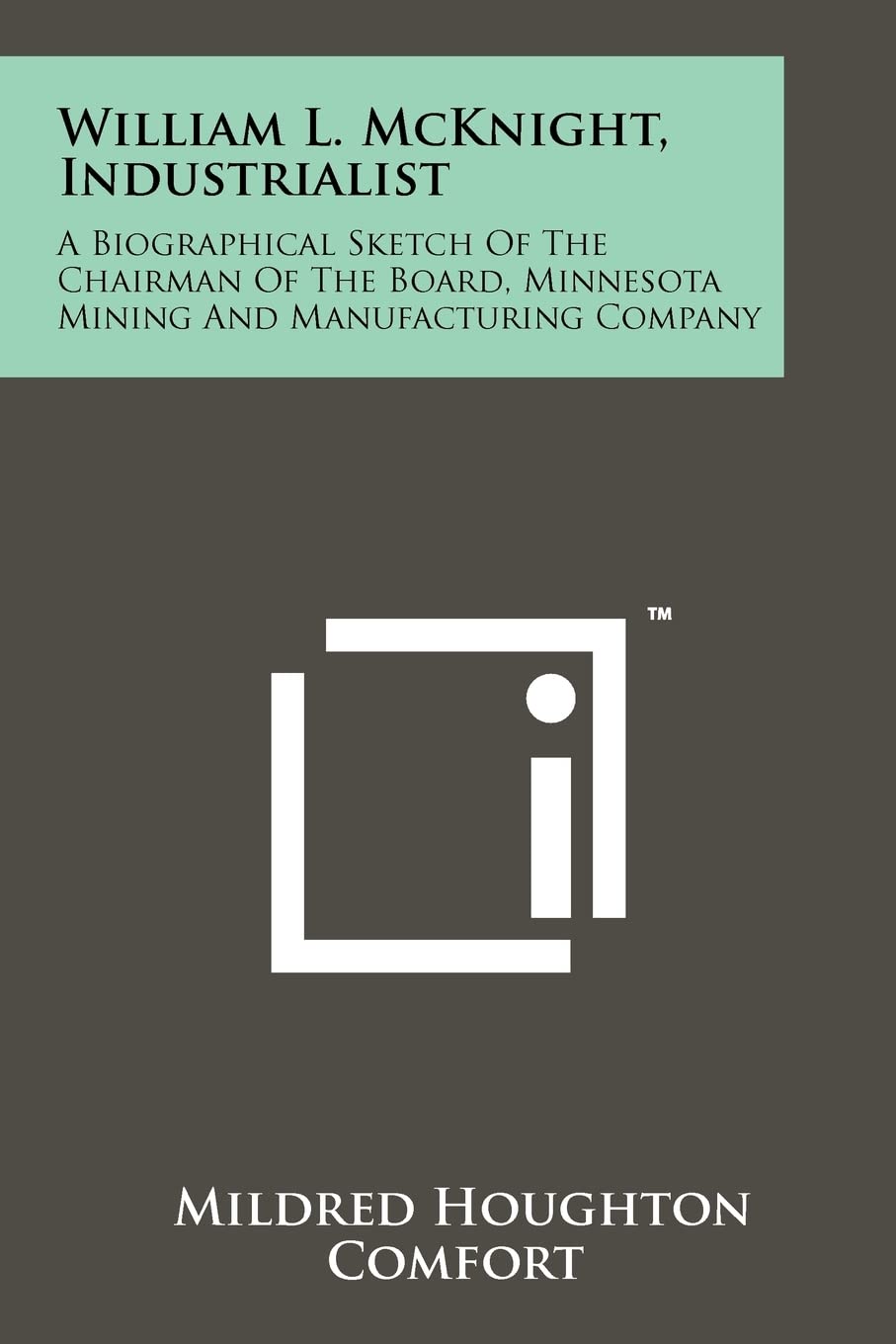 William L. McKnight, Industrialist: A Biographical Sketch Of The Chairman Of The Board, Minnesota Mining And Manufacturing Company Contemporary literature Books