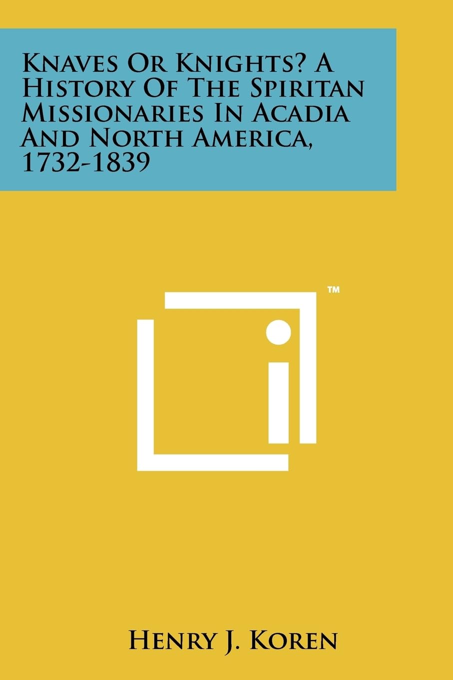 Knaves Or Knights? A History Of The Spiritan Missionaries In Acadia And North America, 1732-1839 Contemporary literature Books