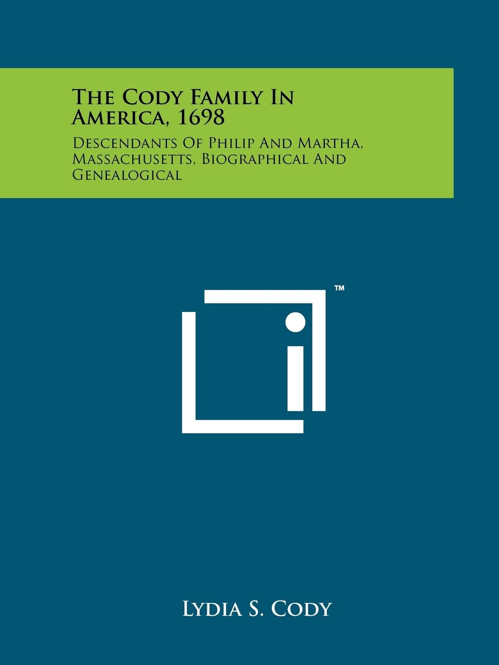 The Cody Family In America, 1698: Descendants Of Philip And Martha, Massachusetts, Biographical And Genealogical Contemporary literature