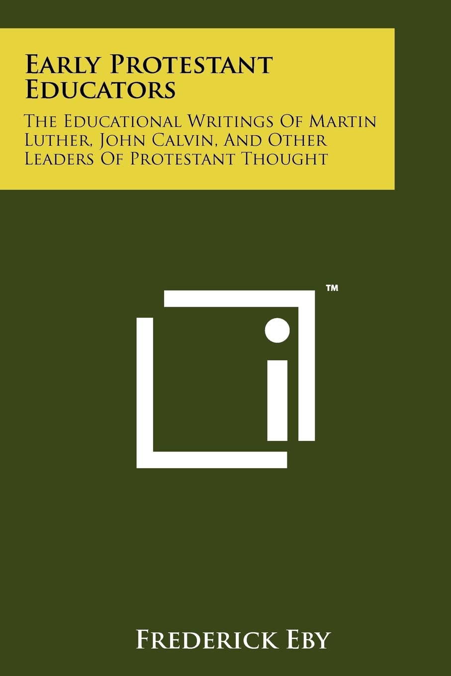 Early Protestant Educators: The Educational Writings Of Martin Luther, John Calvin, And Other Leaders Of Protestant Thought Education & Training