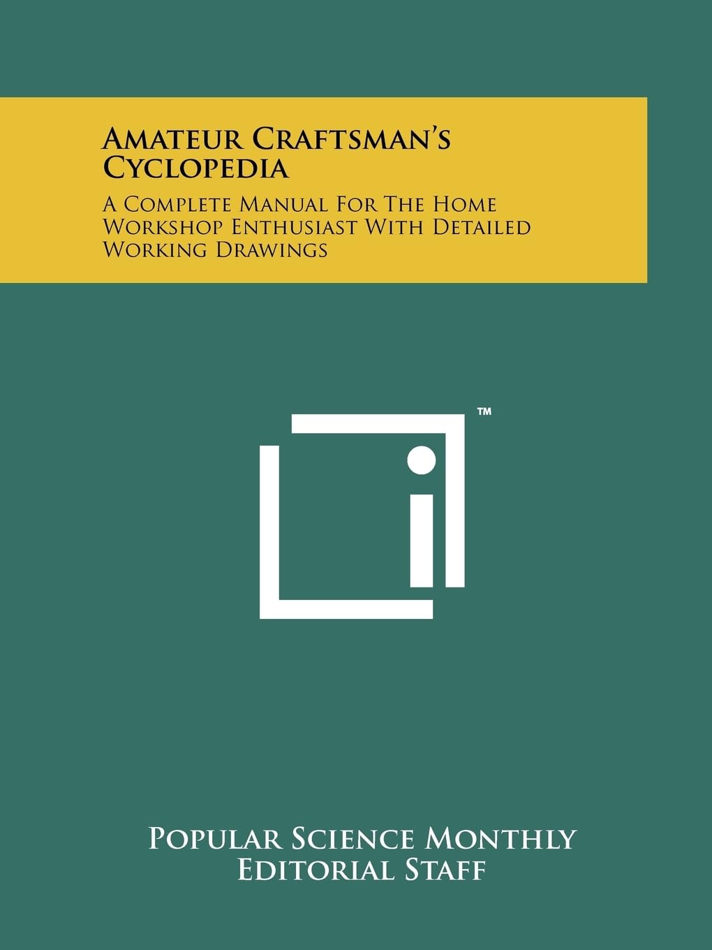 Amateur Craftsman's Cyclopedia: A Complete Manual For The Home Workshop Enthusiast With Detailed Working Drawings Contemporary literature