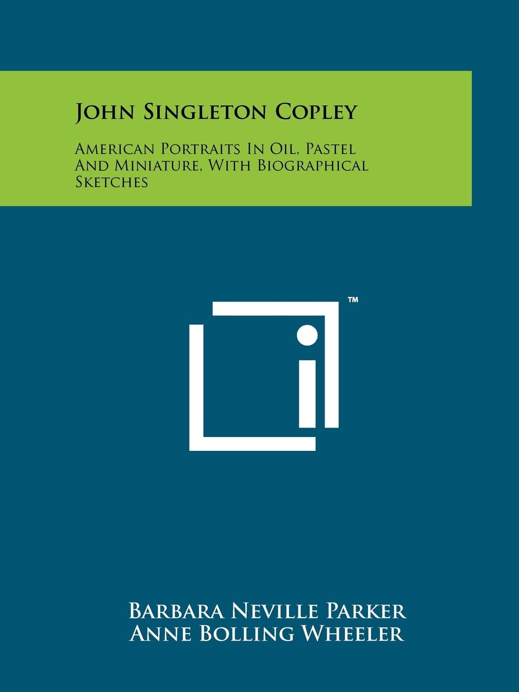 John Singleton Copley: American Portraits In Oil, Pastel And Miniature, With Biographical Sketches Contemporary literature