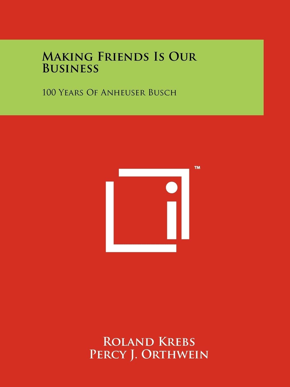 Making Friends Is Our Business: 100 Years Of Anheuser Busch Contemporary literature