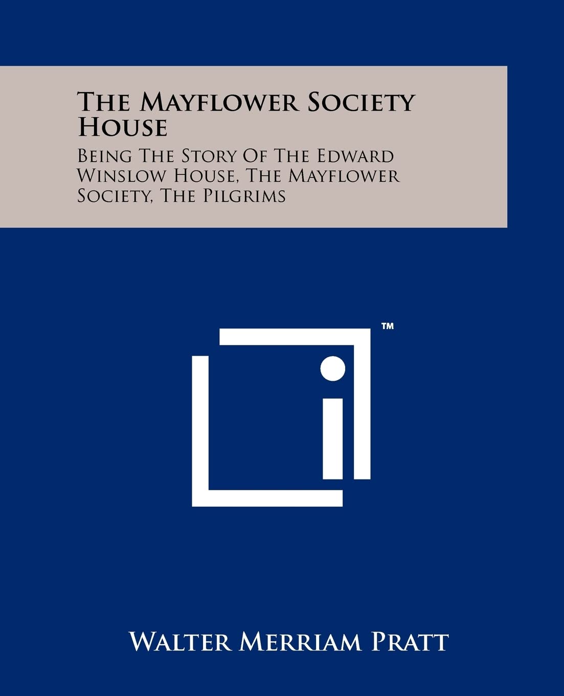 The Mayflower Society House: Being The Story Of The Edward Winslow House, The Mayflower Society, The Pilgrims Architecture