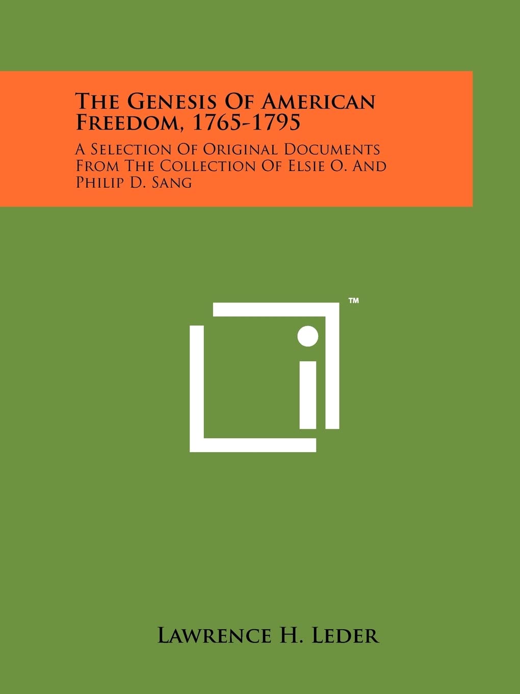 The Genesis of American Freedom, 1765-1795: A Selection of Original Documents from the Collection of Elsie O. and Philip D. Sang Politics & History