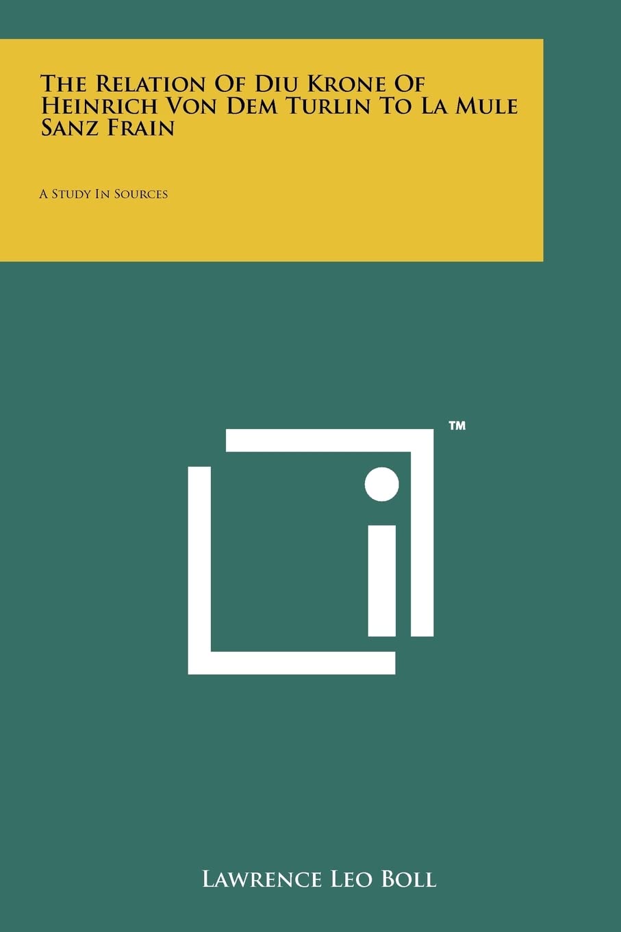 The Relation of Diu Krone of Heinrich Von Dem Turlin to La Mule Sanz Frain: A Study in Sources Contemporary literature
