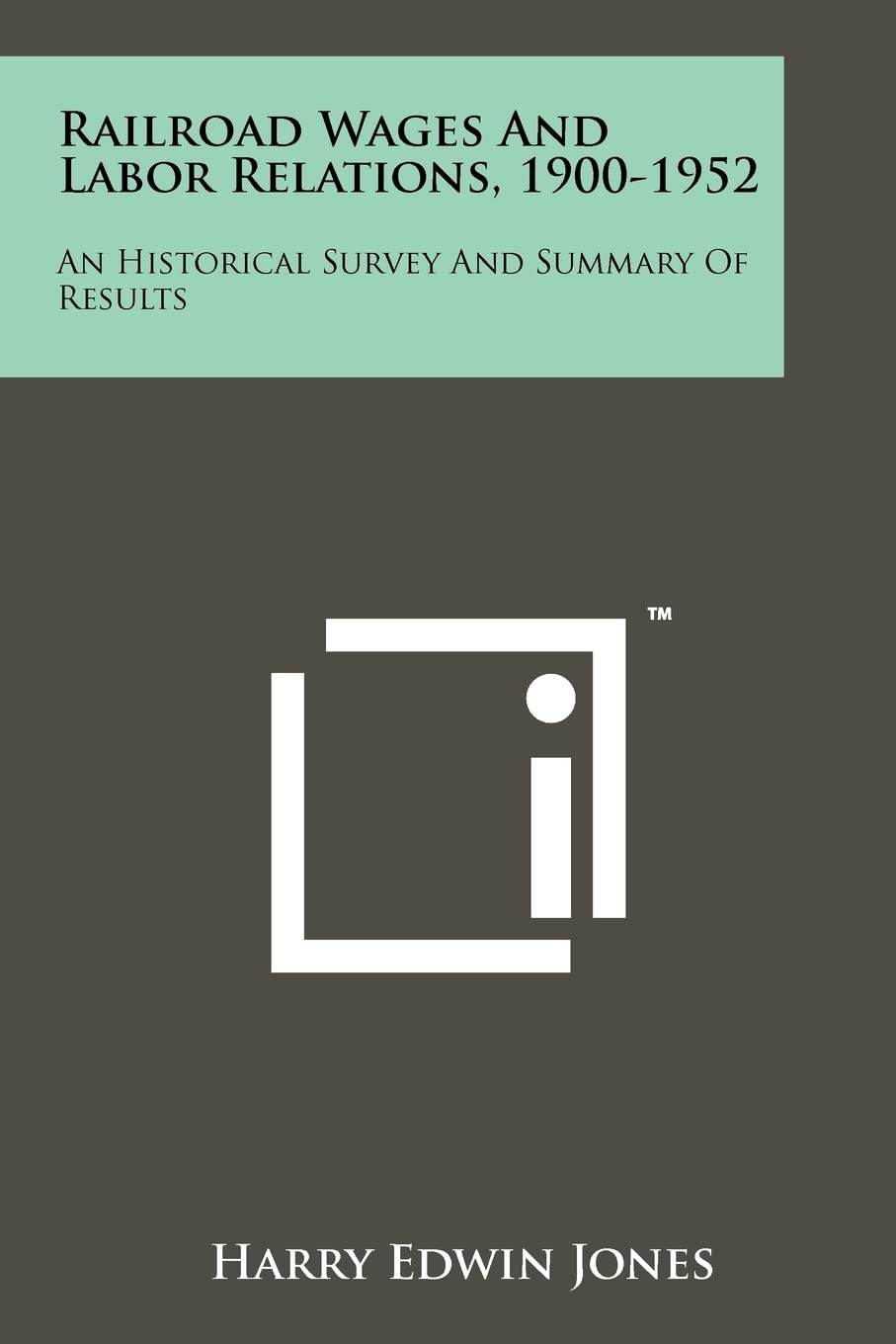 Railroad Wages and Labor Relations, 1900-1952: An Historical Survey and Summary of Results Contemporary literature