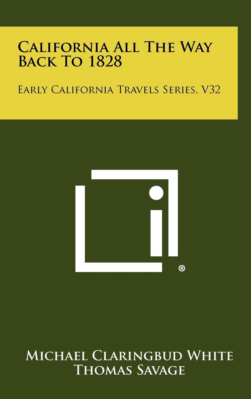 California All The Way Back To 1828: Early California Travels Series, V32 Contemporary literature