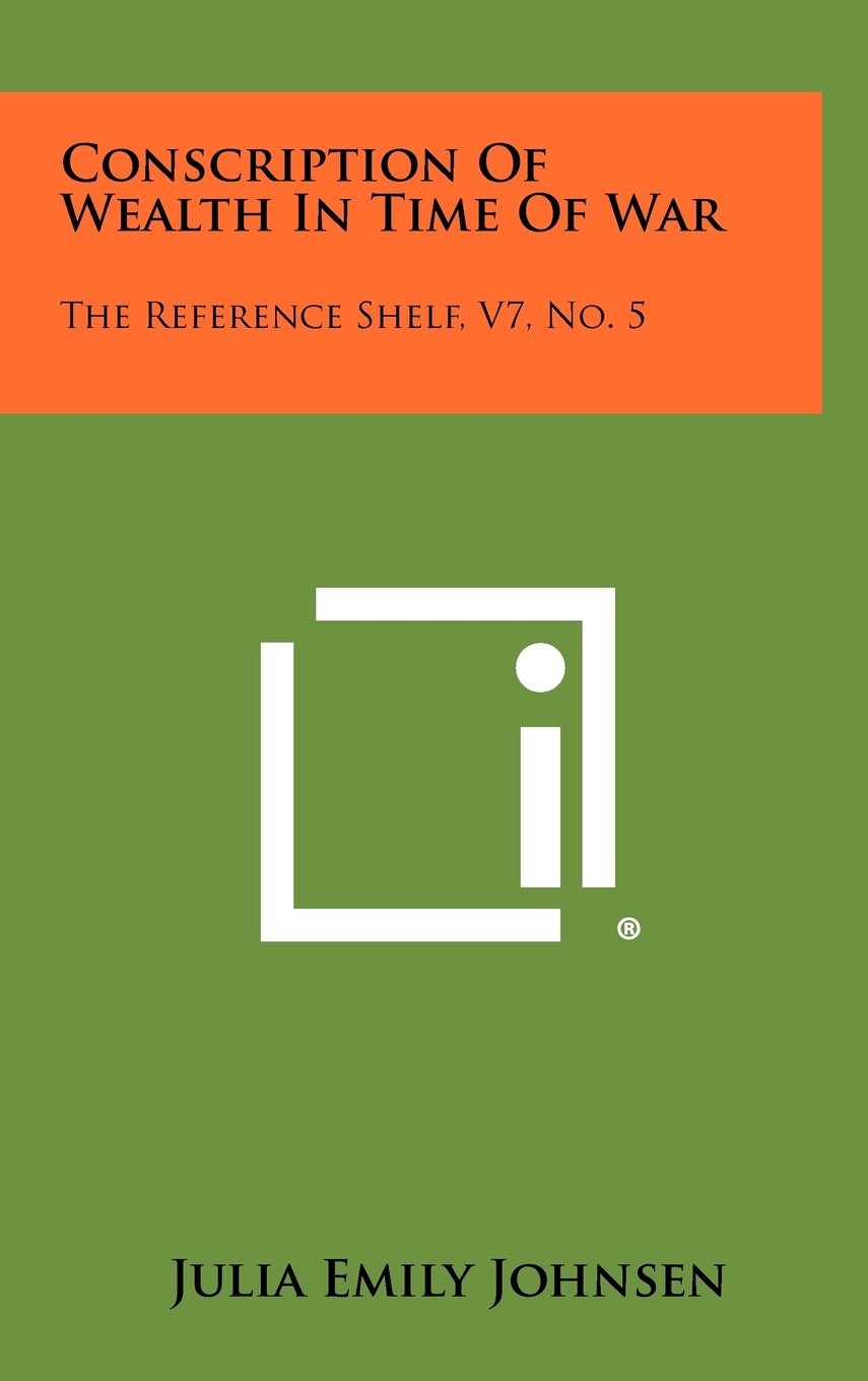 Conscription of Wealth in Time of War: The Reference Shelf, V7, No. 5 Contemporary literature
