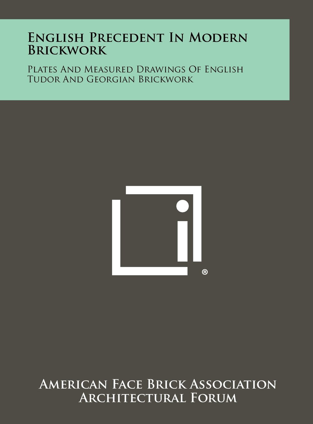 English Precedent in Modern Brickwork: Plates and Measured Drawings of English Tudor and Georgian Brickwork Contemporary literature