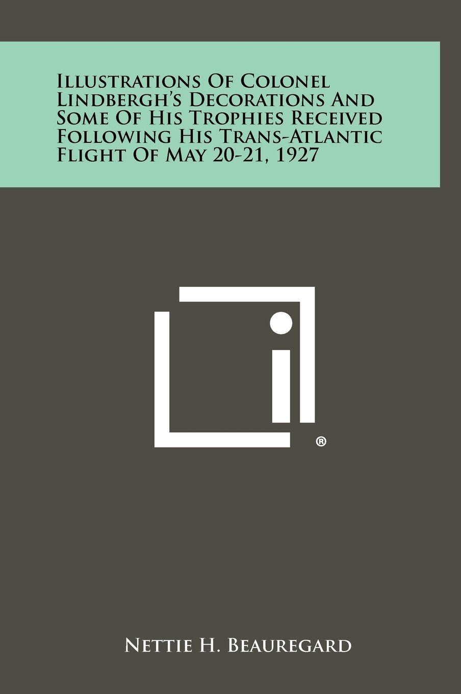 Illustrations of Colonel Lindbergh's Decorations and Some of His Trophies Received Following His Trans-Atlantic Flight of May 20-21, 1927 Contemporary literature