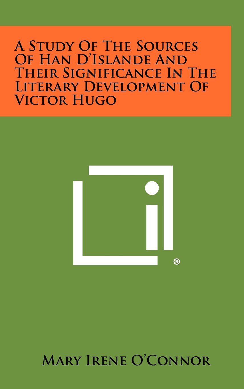 A Study of the Sources of Han D'Islande and Their Significance in the Literary Development of Victor Hugo Contemporary literature