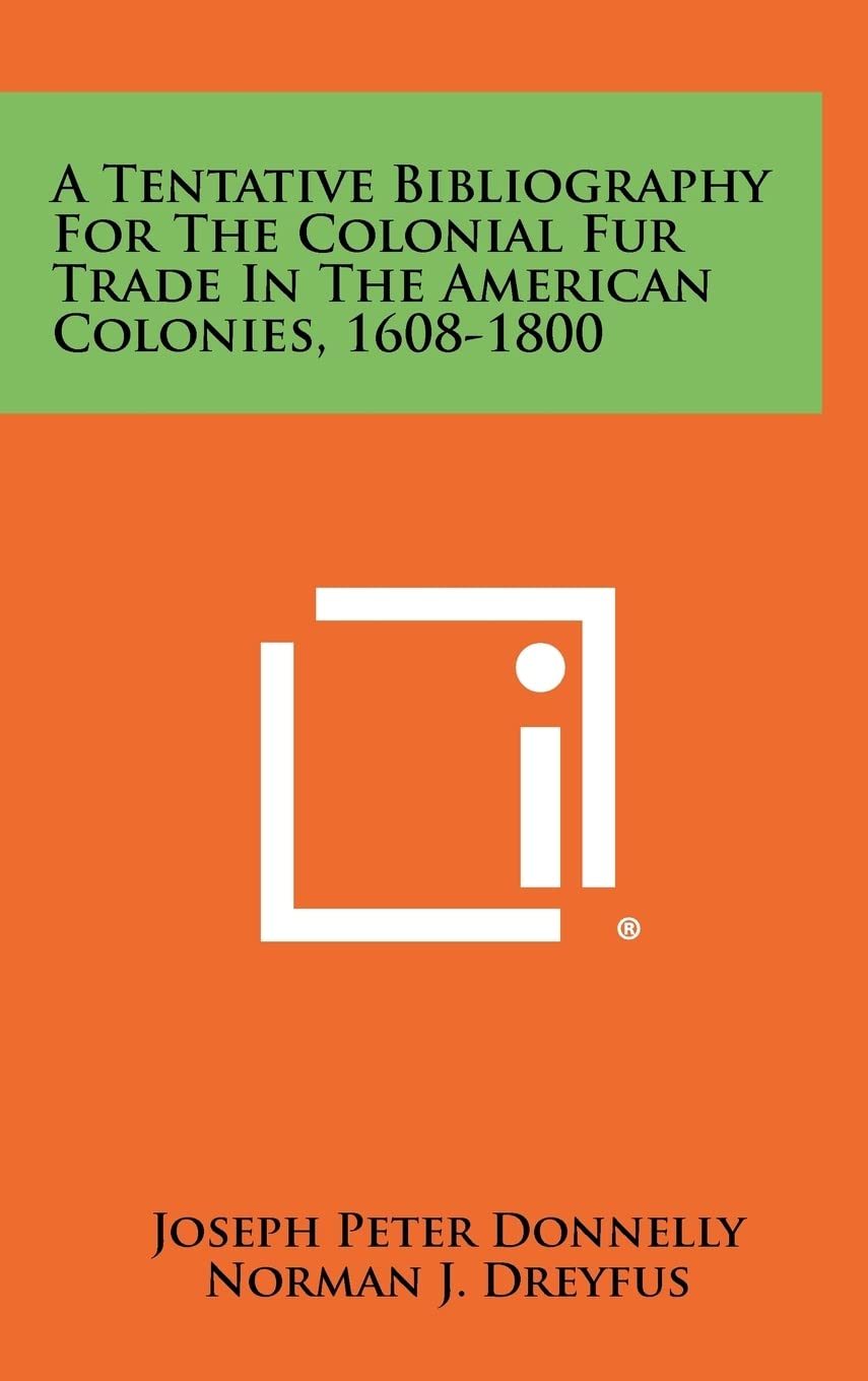 A Tentative Bibliography For The Colonial Fur Trade In The American Colonies, 1608-1800 Contemporary literature