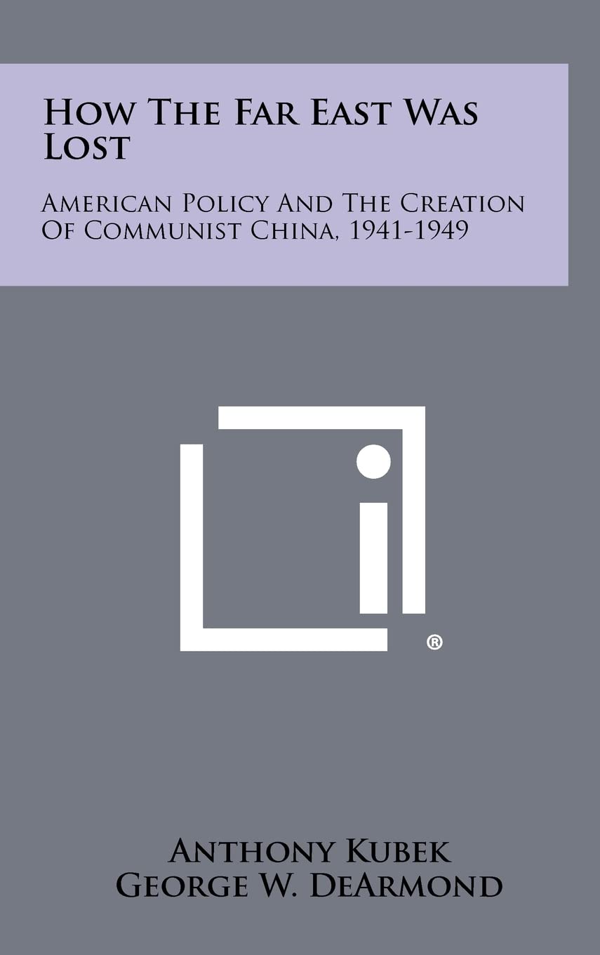 How The Far East Was Lost: American Policy And The Creation Of Communist China, 1941-1949 Contemporary literature