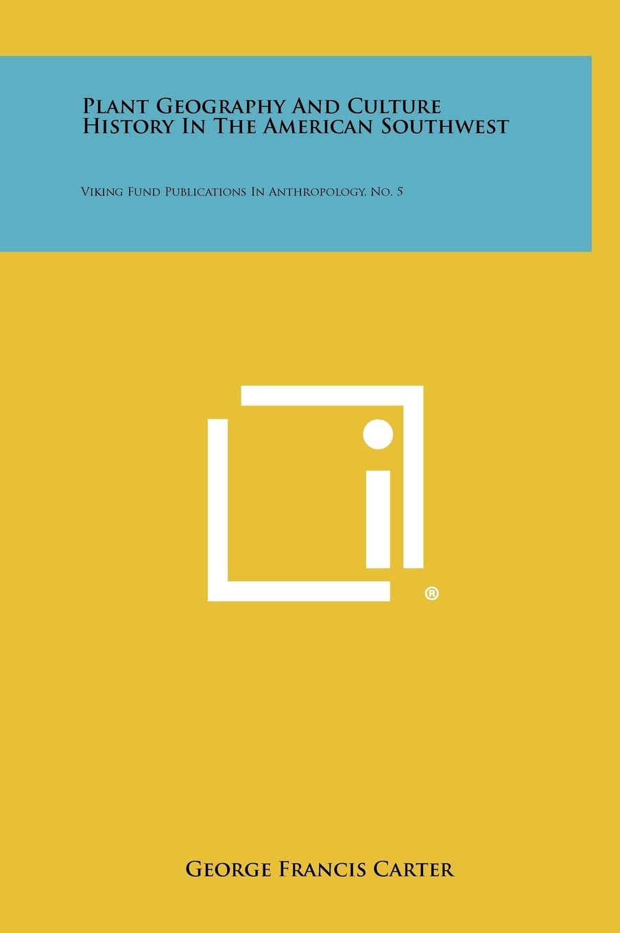 Plant Geography And Culture History In The American Southwest: Viking Fund Publications In Anthropology, No. 5 General education