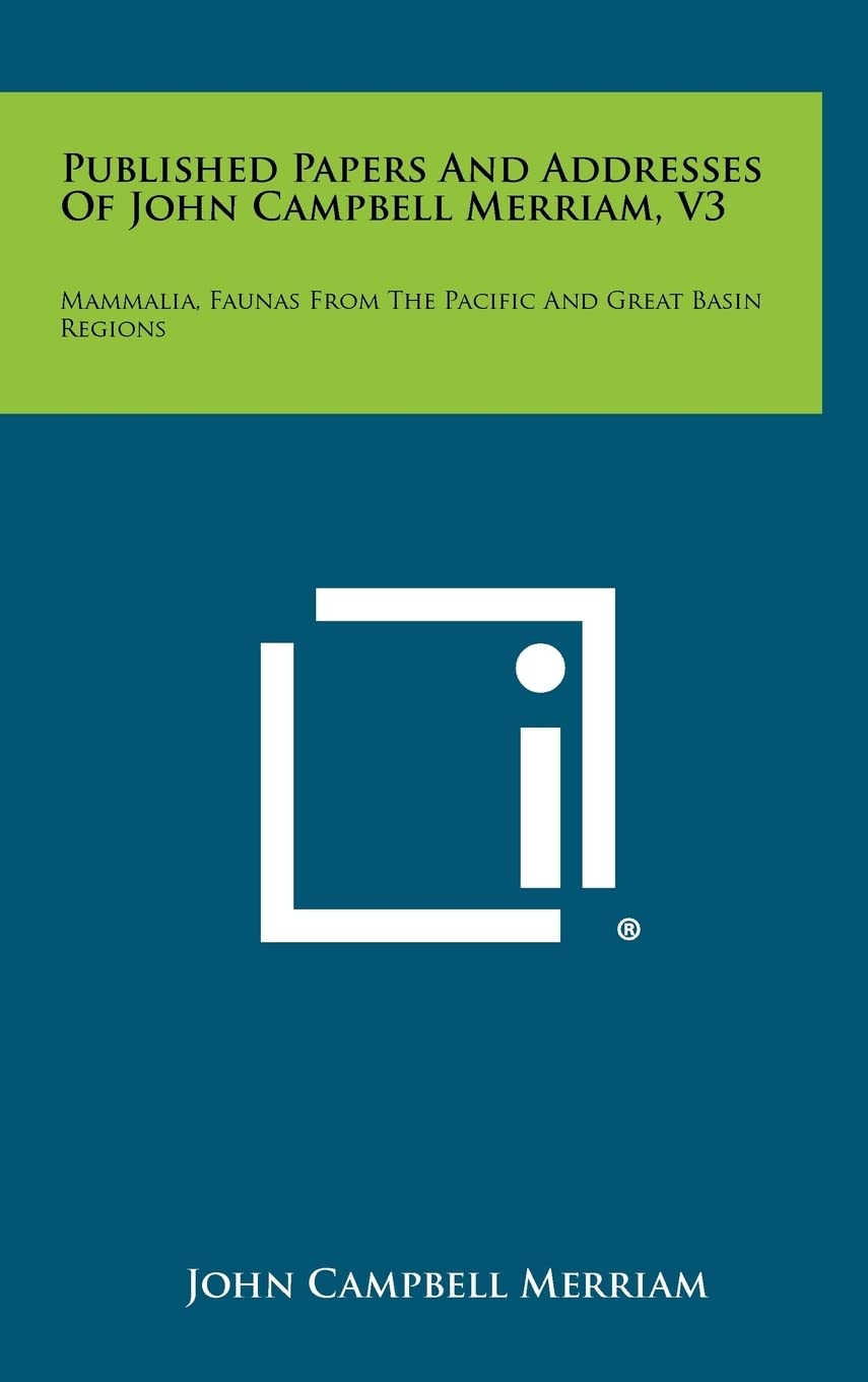 Published Papers and Addresses of John Campbell Merriam, V3: Mammalia, Faunas from the Pacific and Great Basin Regions Contemporary literature