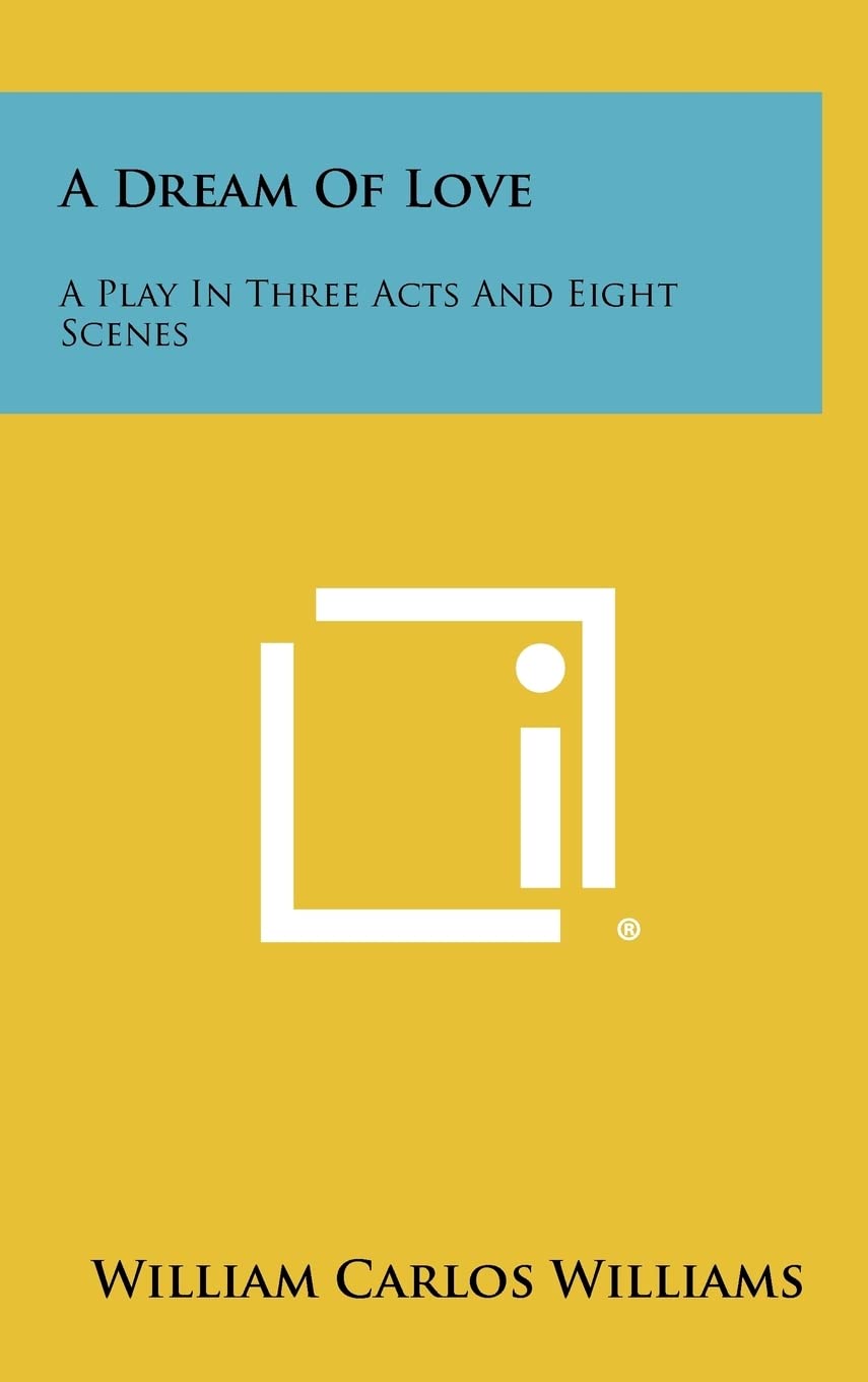 A Dream Of Love: A Play In Three Acts And Eight Scenes Drama
