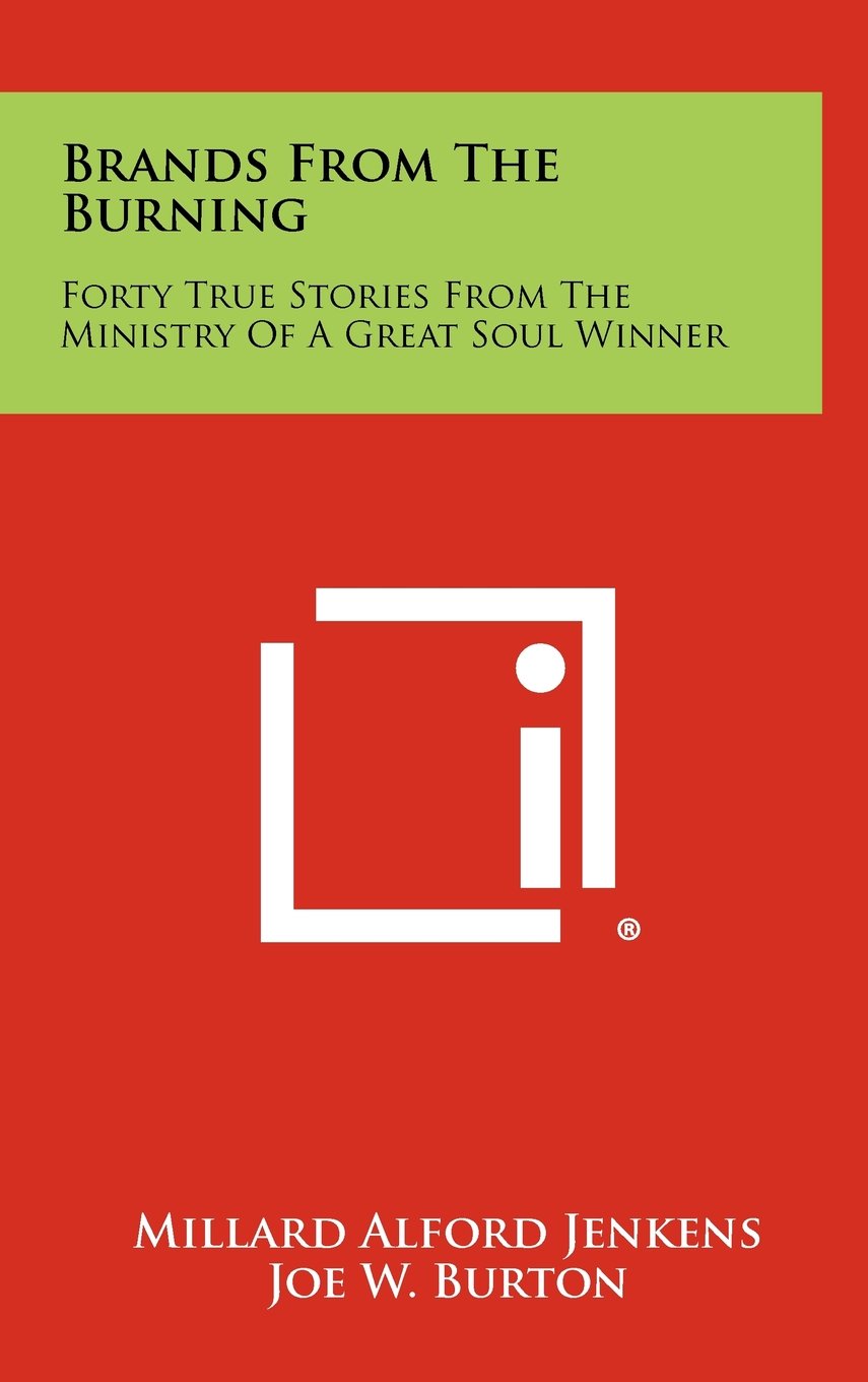 Brands from the Burning: Forty True Stories from the Ministry of a Great Soul Winner Memories