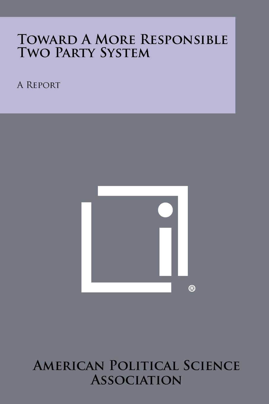 Toward a More Responsible Two Party System: A Report Contemporary literature
