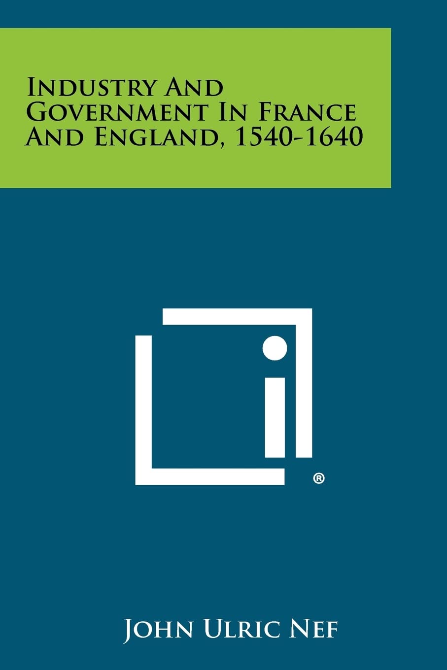 Industry And Government In France And England, 1540-1640 Contemporary literature