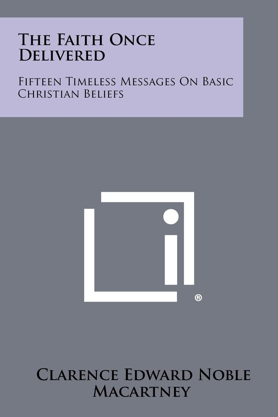 The Faith Once Delivered: Fifteen Timeless Messages on Basic Christian Beliefs Contemporary literature