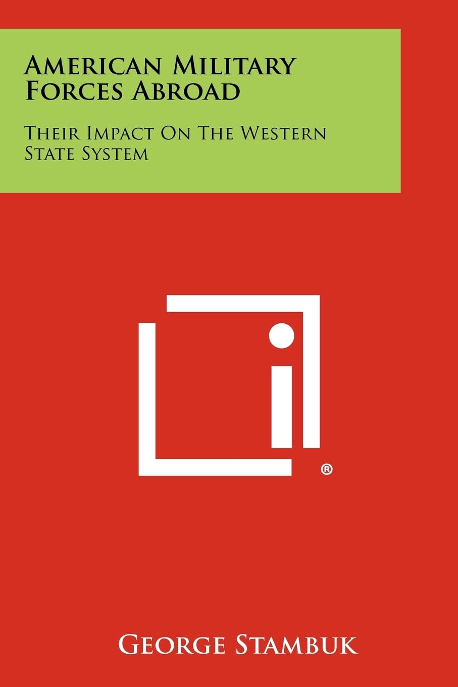 American Military Forces Abroad: Their Impact On The Western State System Contemporary literature