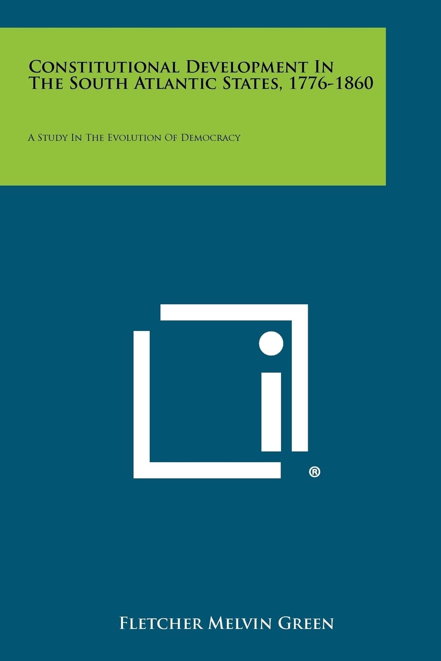 Constitutional Development in the South Atlantic States, 1776-1860: A Study in the Evolution of Democracy Contemporary literature