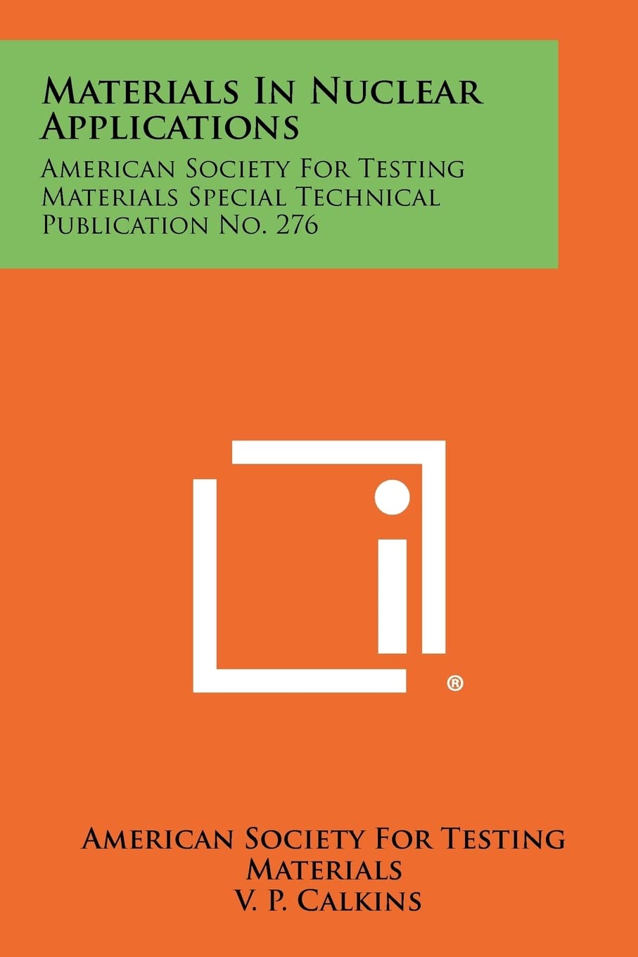 Materials in Nuclear Applications: American Society for Testing Materials Special Technical Publication No. 276 Contemporary literature