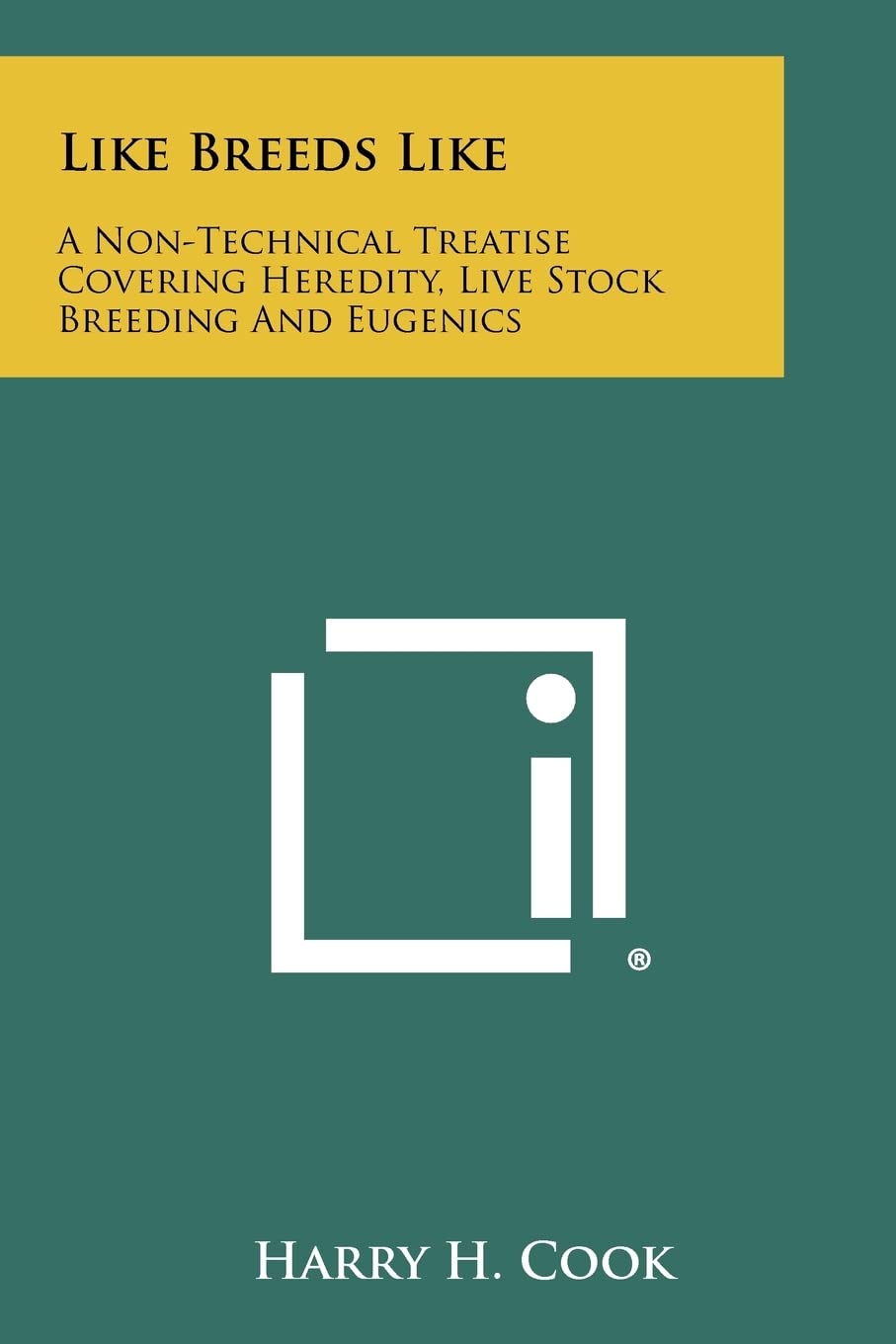 Like Breeds Like: A Non-Technical Treatise Covering Heredity, Live Stock Breeding and Eugenics Contemporary literature