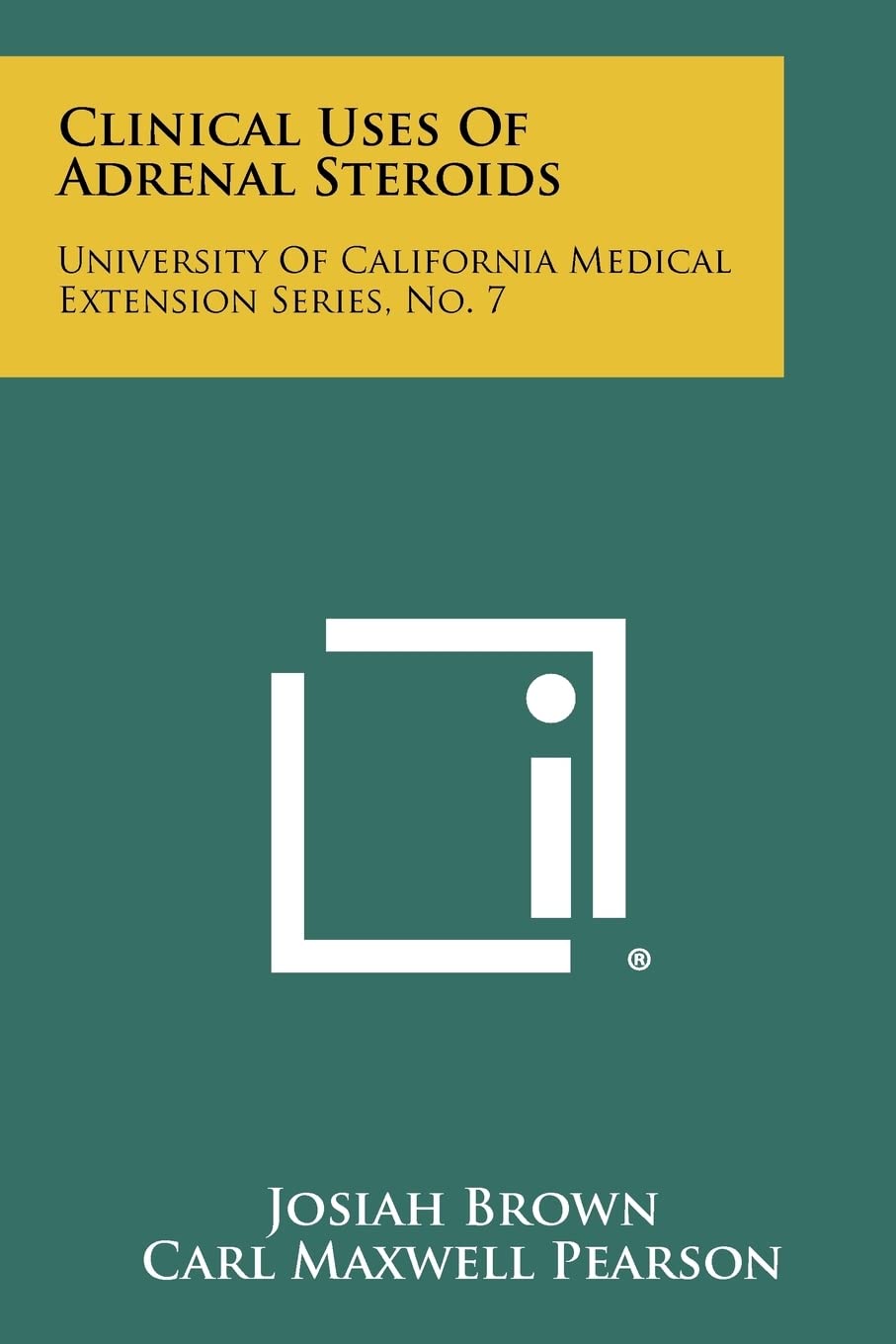 Clinical Uses Of Adrenal Steroids: University Of California Medical Extension Series, No. 7 Contemporary literature Books