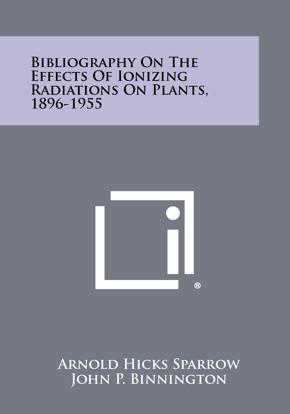 Bibliography On The Effects Of Ionizing Radiations On Plants, 1896-1955 Contemporary literature