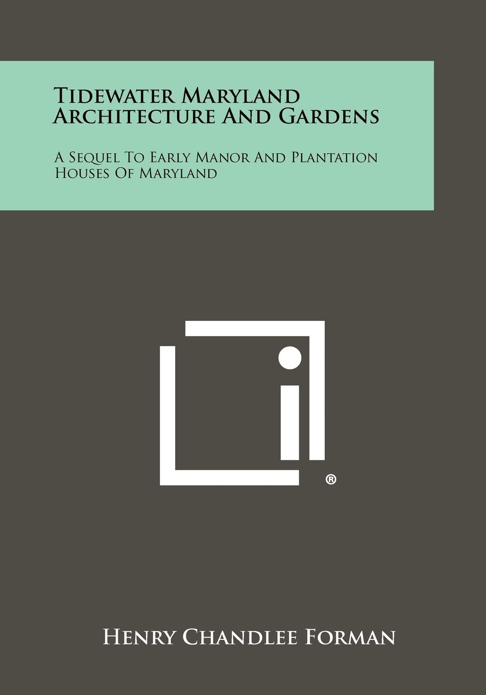 Tidewater Maryland Architecture And Gardens: A Sequel To Early Manor And Plantation Houses Of Maryland Contemporary literature Books