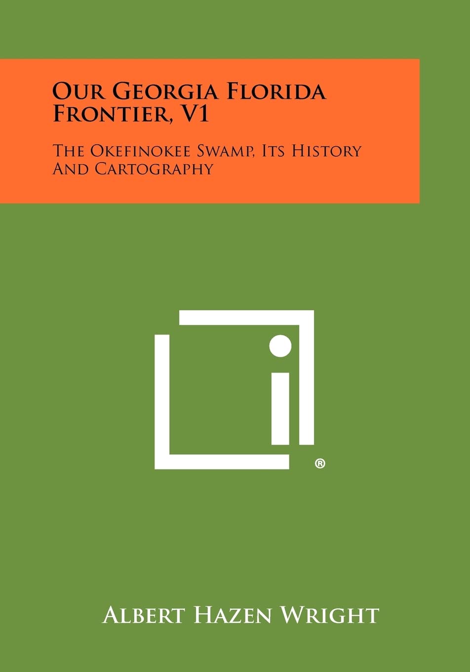 Our Georgia Florida Frontier, V1: The Okefinokee Swamp, Its History and Cartography Contemporary literature