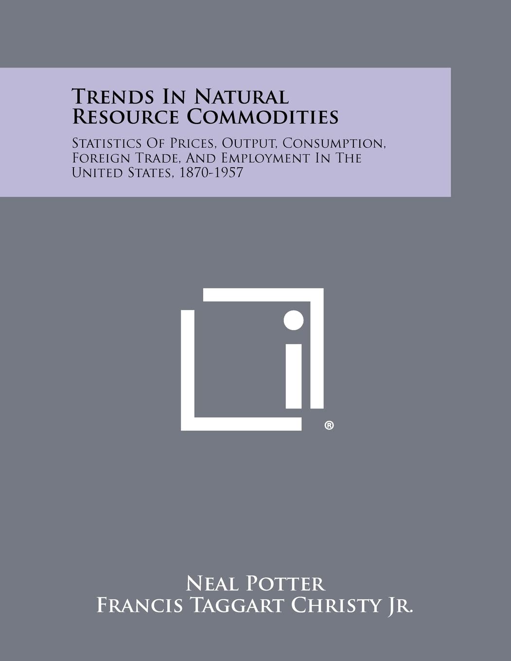 Trends in Natural Resource Commodities: Statistics of Prices, Output, Consumption, Foreign Trade, and Employment in the United States, 1870-1957 Contemporary literature Books