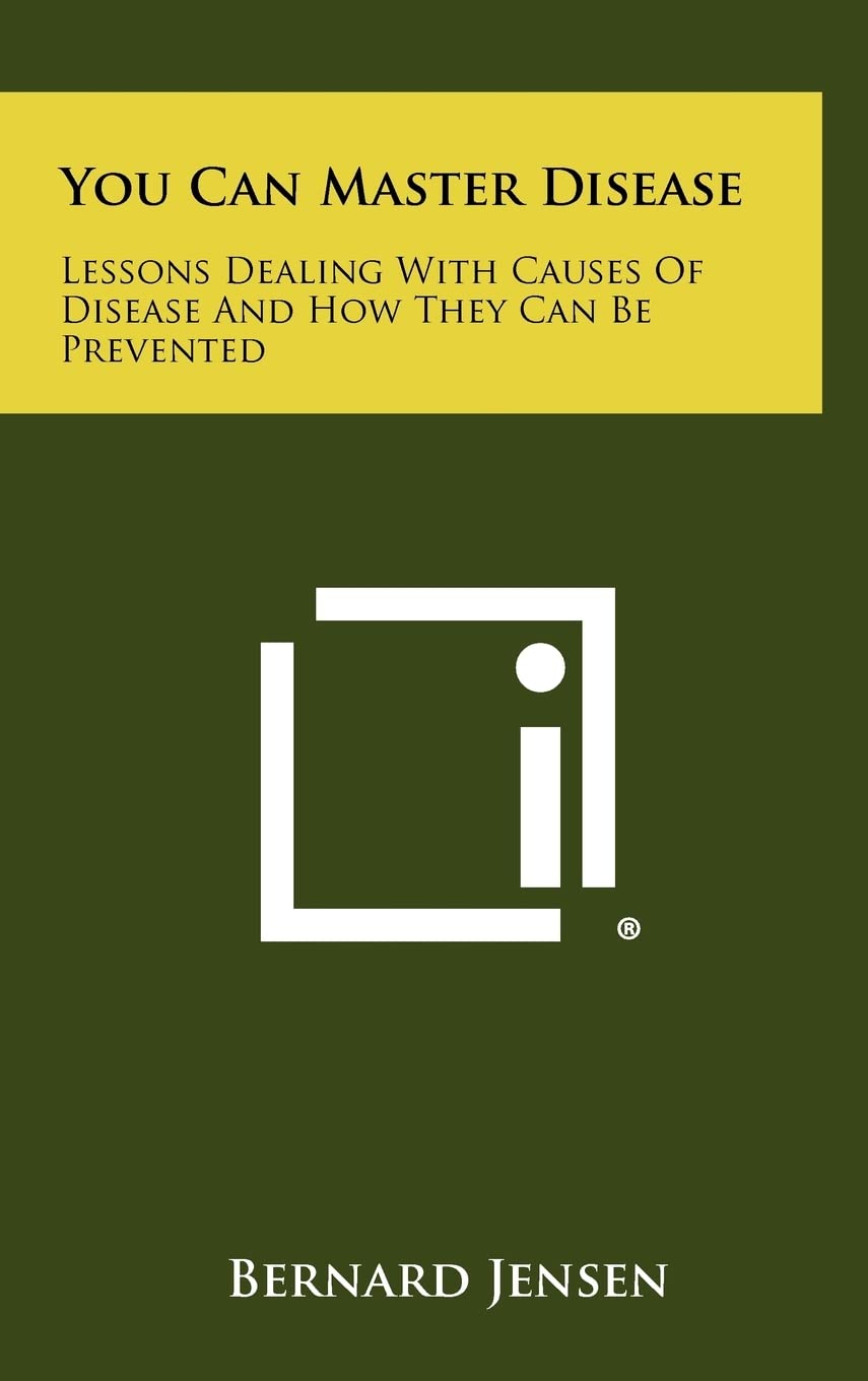 You Can Master Disease: Lessons Dealing With Causes Of Disease And How They Can Be Prevented Medicine