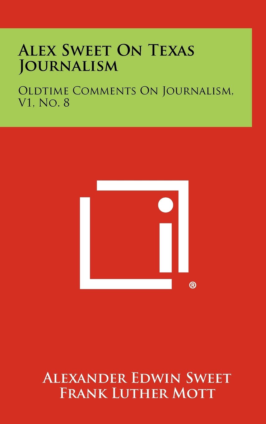Alex Sweet on Texas Journalism: Oldtime Comments on Journalism, V1, No. 8 Contemporary literature