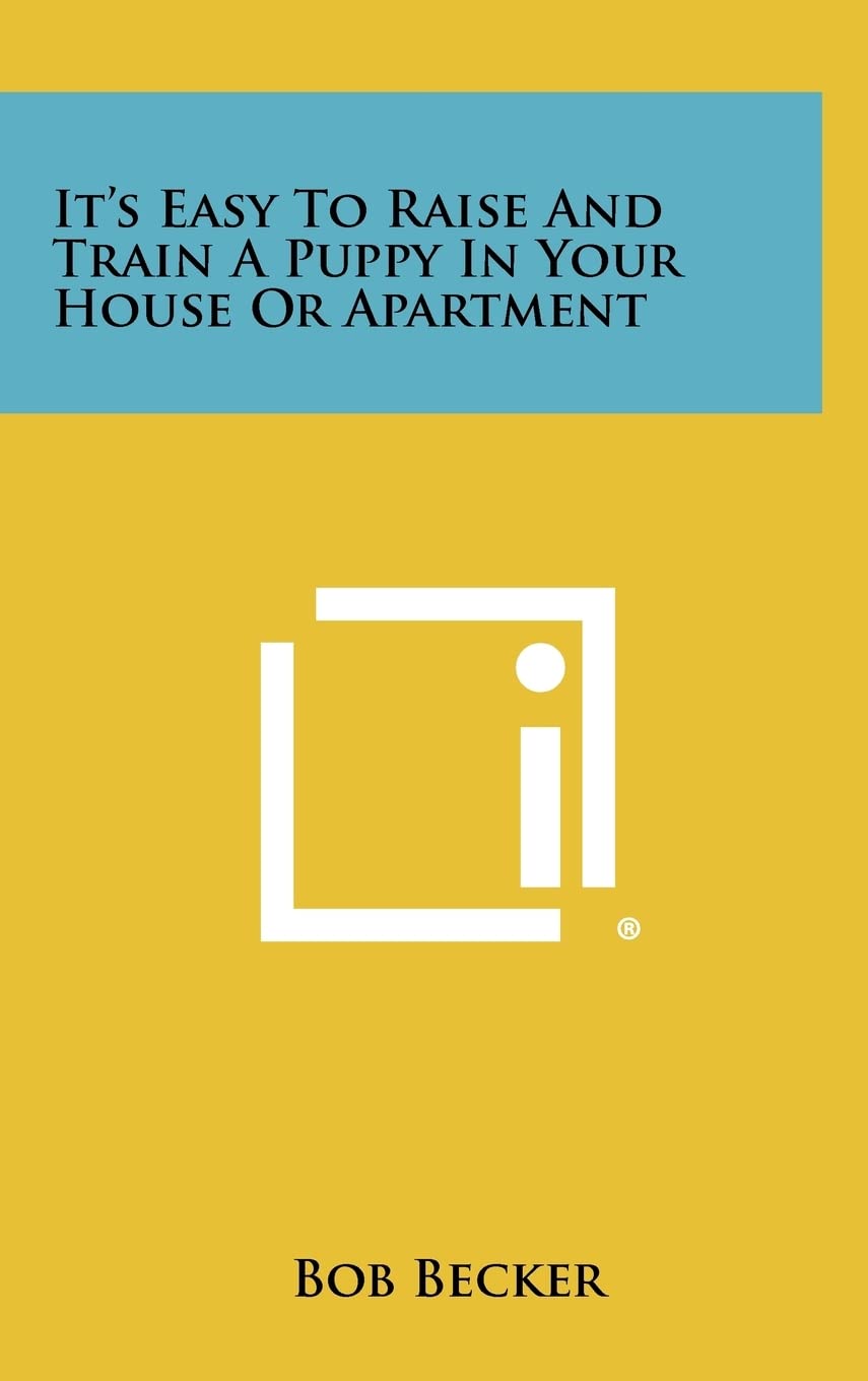It's Easy To Raise And Train A Puppy In Your House Or Apartment Contemporary literature