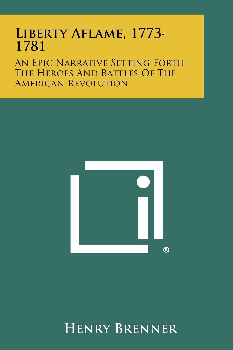 Liberty Aflame, 1773-1781: An Epic Narrative Setting Forth the Heroes and Battles of the American Revolution Contemporary literature