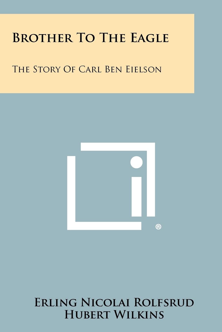 Brother to the Eagle: The Story of Carl Ben Eielson Contemporary literature