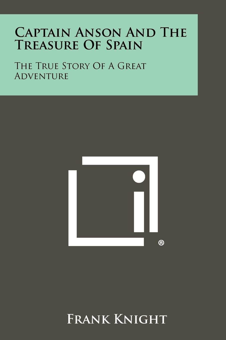Captain Anson And The Treasure Of Spain: The True Story Of A Great Adventure Contemporary literature