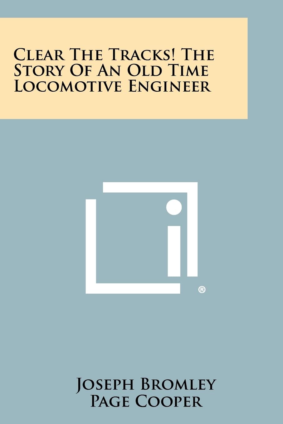 Clear The Tracks! The Story Of An Old Time Locomotive Engineer Contemporary literature