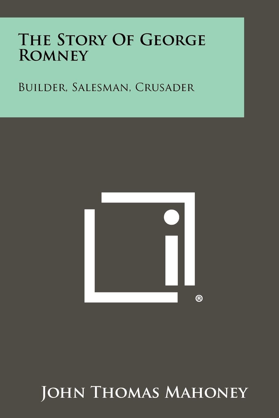 The Story of George Romney: Builder, Salesman, Crusader Contemporary literature