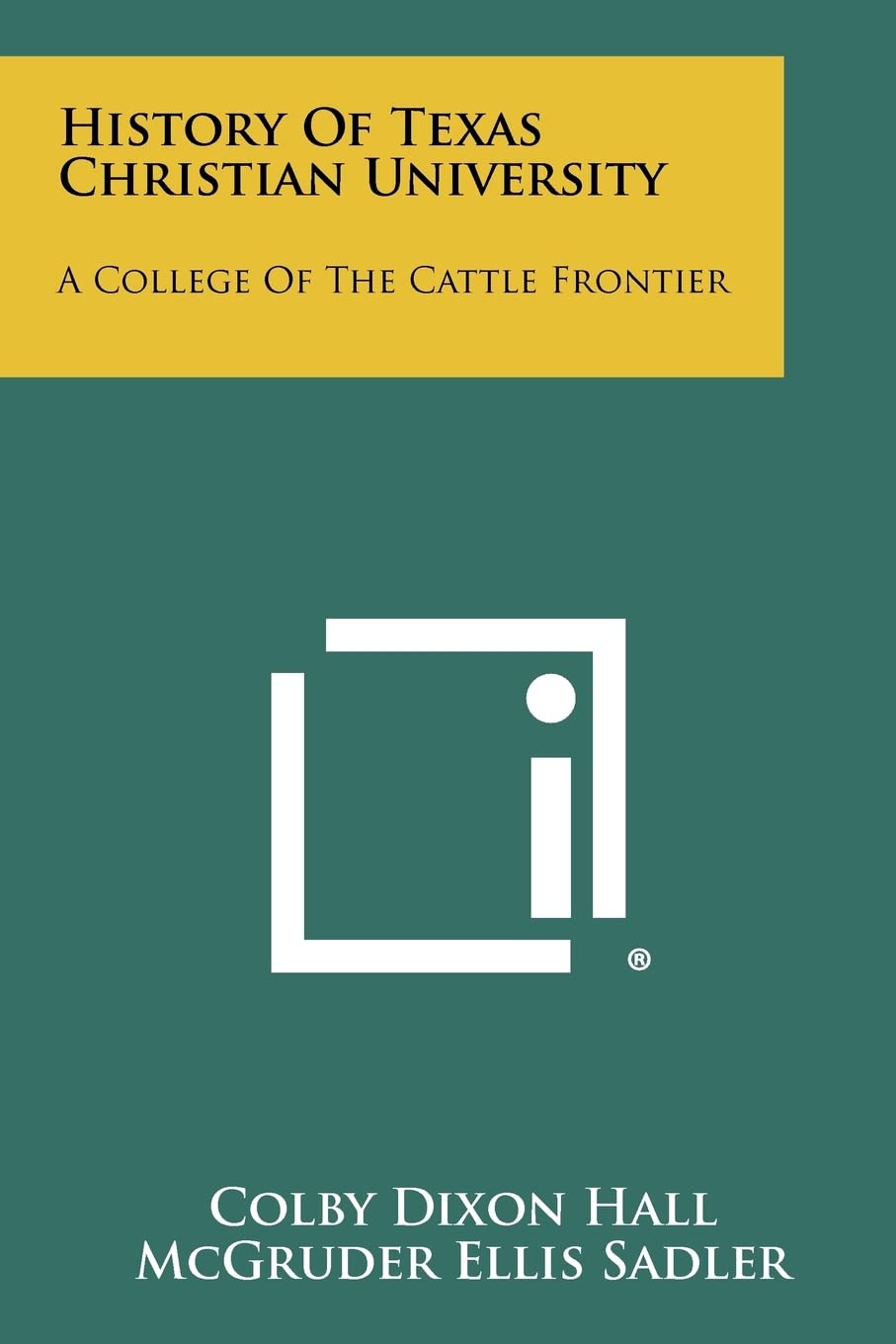 History Of Texas Christian University: A College Of The Cattle Frontier Contemporary literature