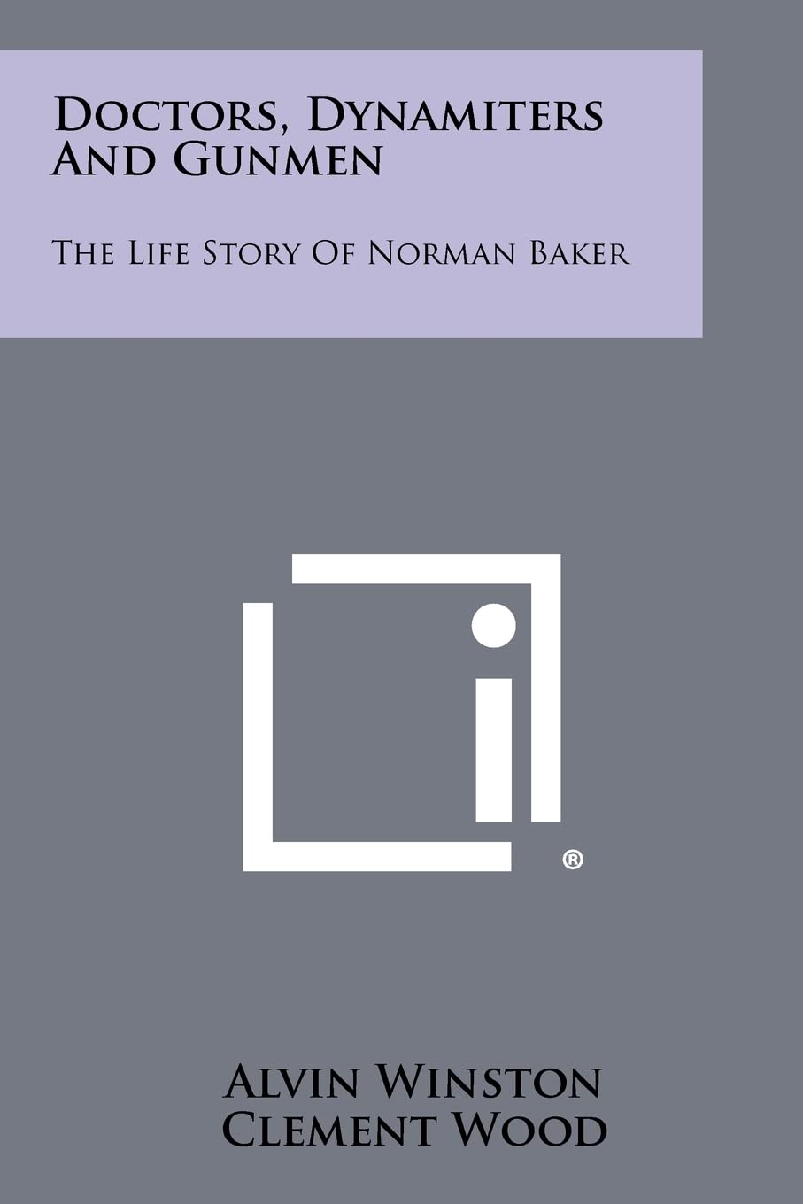 Doctors, Dynamiters And Gunmen: The Life Story Of Norman Baker Contemporary literature