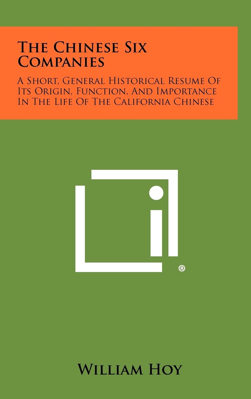 The Chinese Six Companies: A Short, General Historical Resume of Its Origin, Function, and Importance in the Life of the California Chinese Social Sciences