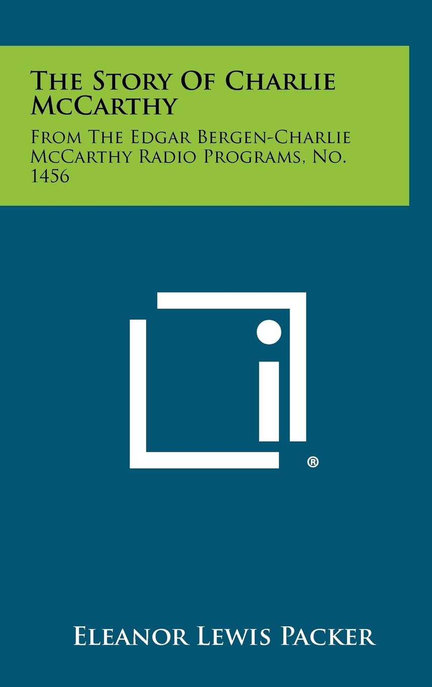 The Story of Charlie McCarthy: From the Edgar Bergen-Charlie McCarthy Radio Programs, No. 1456 Contemporary literature