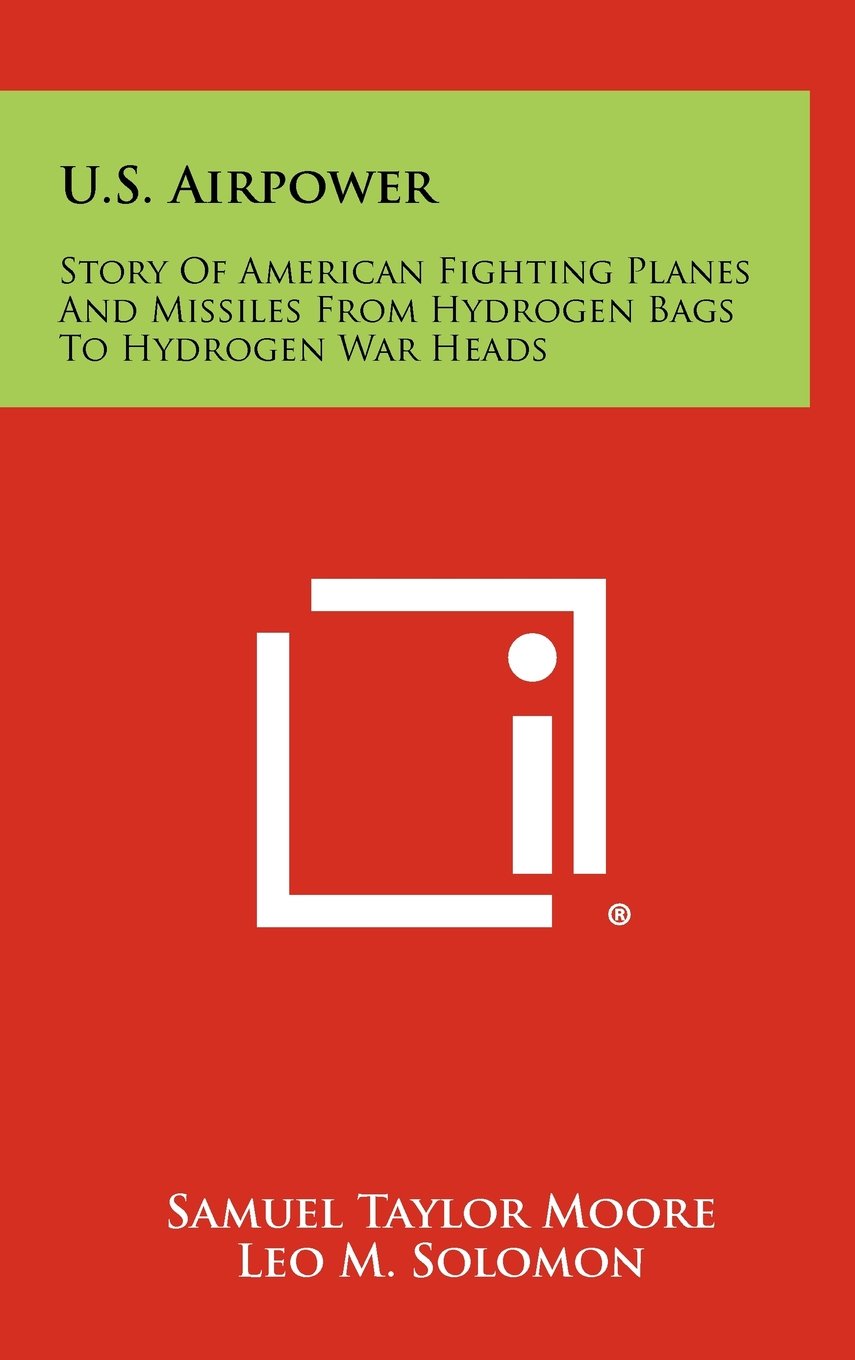 U.S. Airpower: Story of American Fighting Planes and Missiles from Hydrogen Bags to Hydrogen War Heads Contemporary literature