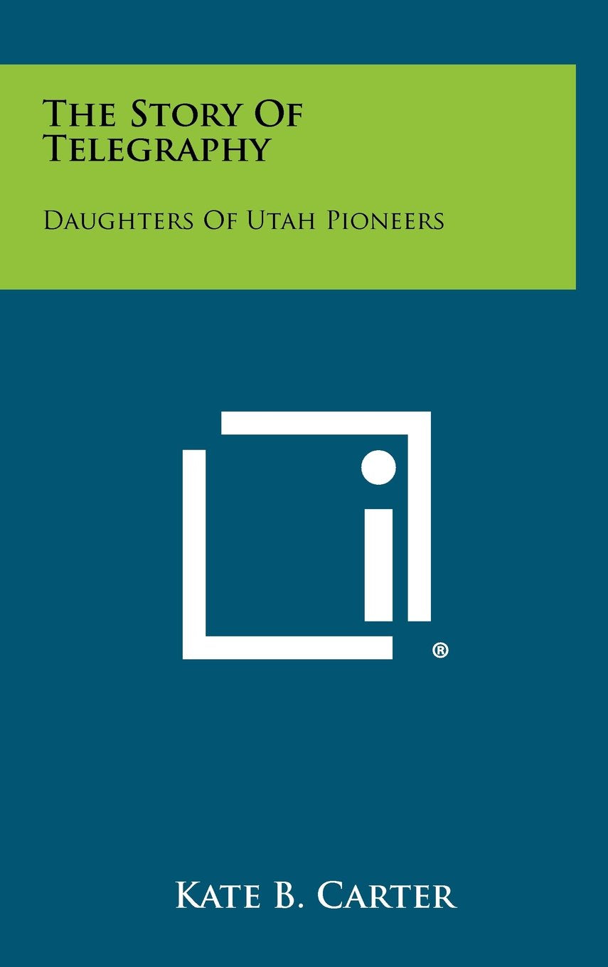 The Story of Telegraphy: Daughters of Utah Pioneers Memories