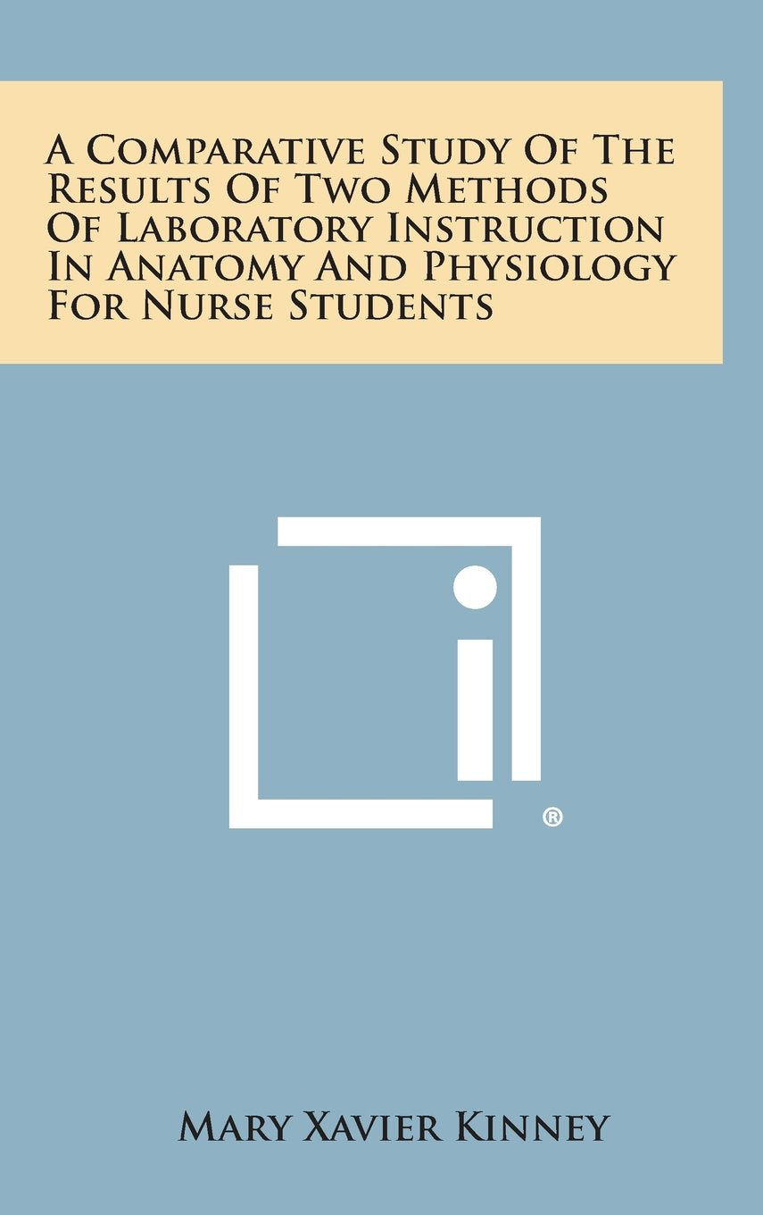 A Comparative Study of the Results of Two Methods of Laboratory Instruction in Anatomy and Physiology for Nurse Students Contemporary literature