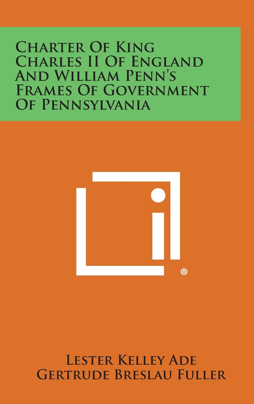Charter of King Charles II of England and William Penn's Frames of Government of Pennsylvania Contemporary literature Books